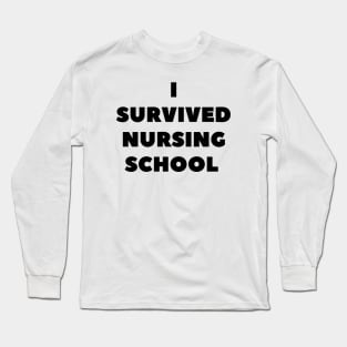 I survived Nursing school Long Sleeve T-Shirt